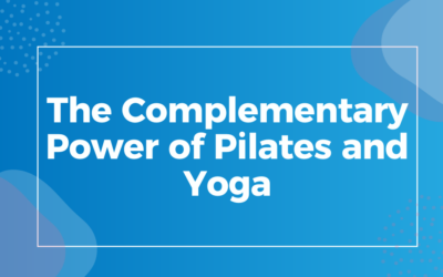 The Complementary Power of Pilates and Yoga