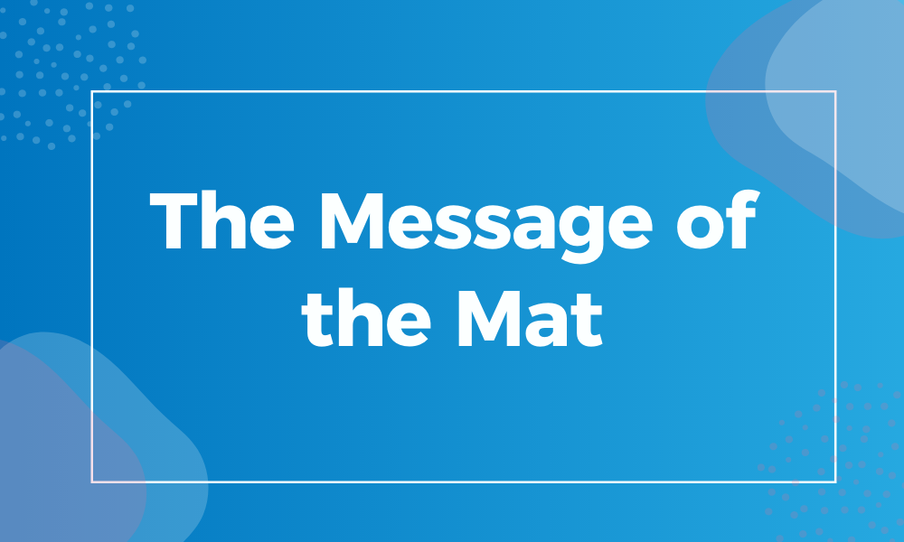 The Message of the Mat