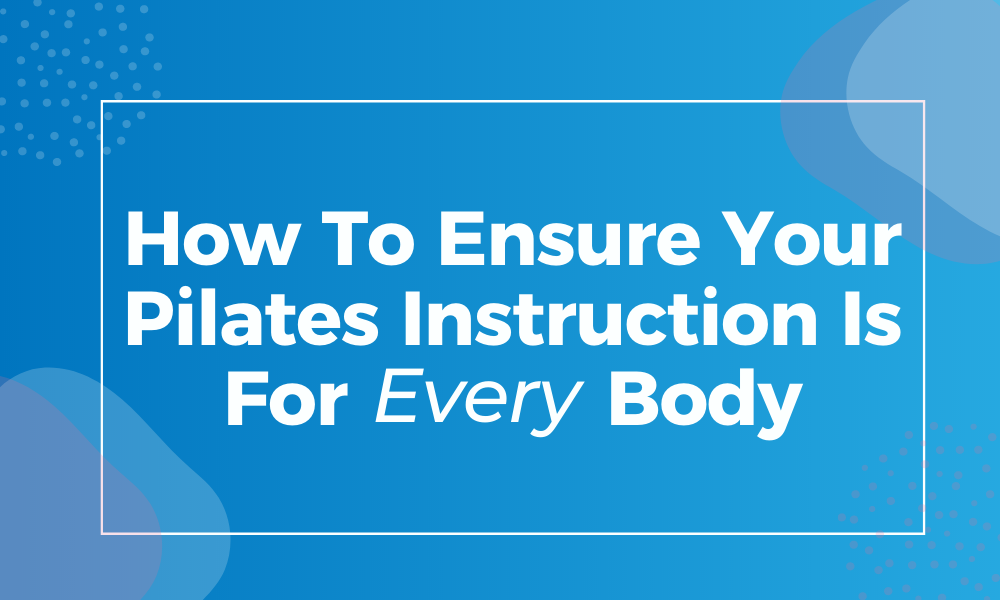 How To Ensure Your Pilates Instruction Is For Every Body